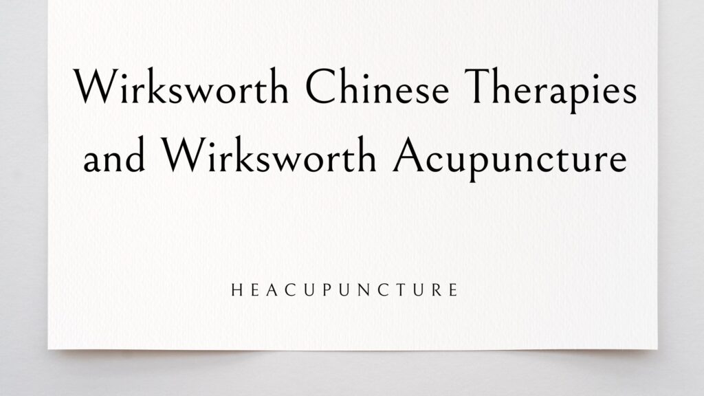 Wirksworth Chinese Therapies and Wirksworth Acupuncture – Natural Healing at HE Acupuncture - Fresh Voice Hub- Guest Posting Site
