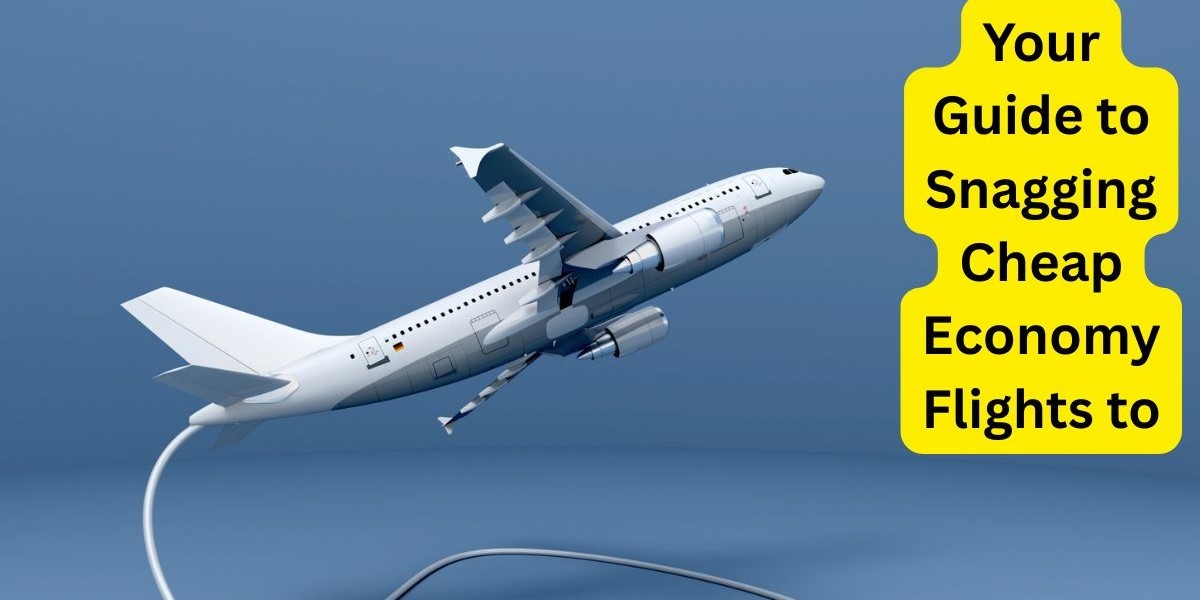 Your Guide to Snagging Cheap Economy Flights to