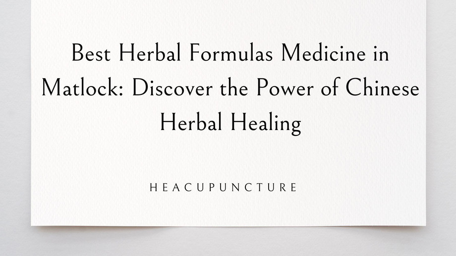 Best Herbal Formulas Medicine in Matlock: Discover the Power of Chinese Herbal Healing - JustPaste.it