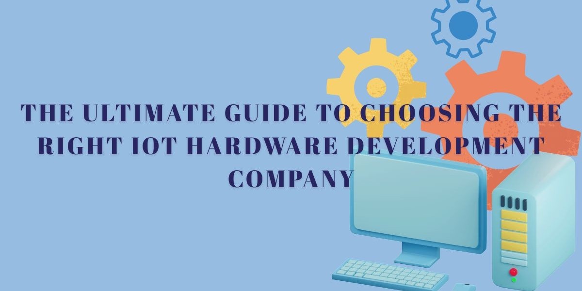 The Ultimate Guide to Choose IoT Hardware