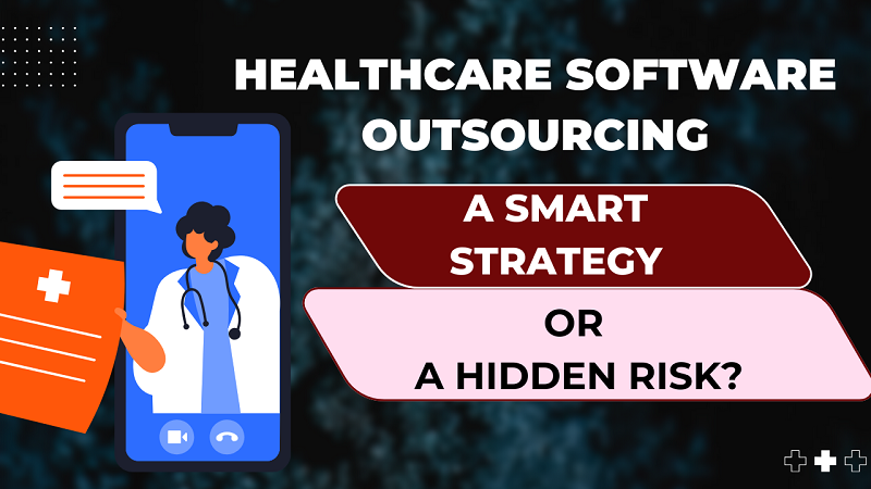 Outsourcing Healthcare Software Development: Strategic Advantage or Risky Move? - Proche