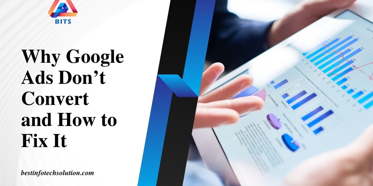 Why Google Ads Don’t Convert And How to Fix It